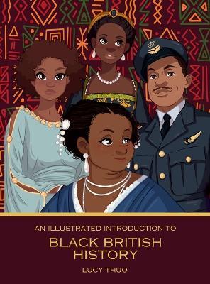 An Illustrated Introduction to Black British History - Lucy Thuo - cover