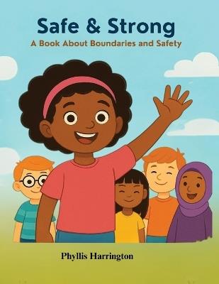 Safe And Strong- A book about Boundaries And Safety - Phyllis Harrington - cover