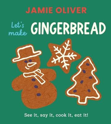 Let's Make Gingerbread: See It, Say It, Cook It, Eat It! - Jamie Oliver - cover