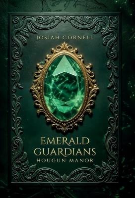 The Emerald Guardians: The Emerald Guardians - Hougun Manor - Josiah Cornell - cover