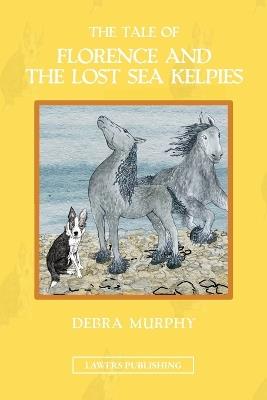 The Tale of Florence and the Lost Sea Kelpies - Debra Murphy - cover