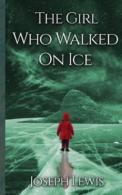 The Girl Who Walked On Ice - Joseph Lewis - cover