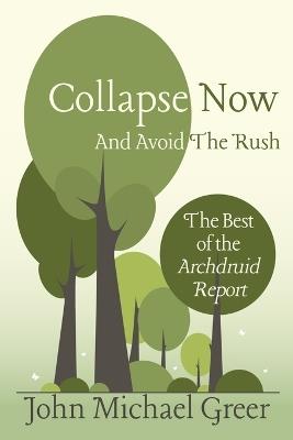 Collapse Now and Avoid the Rush - John Michael Greer - cover