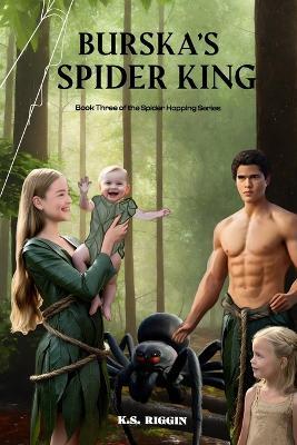 Burska's Spider King: Book 3 of the Spider Hopping Series - K S Riggin - cover