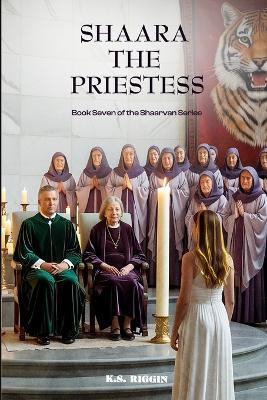 Shaara the Priestess: Book 7 in the Shaarvan Series - K S Riggin - cover