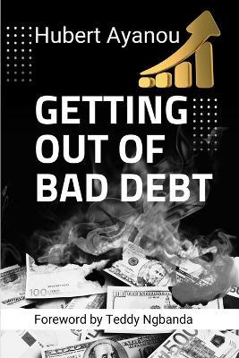 Getting Out of Bad Debt - Hubert Ayanou - cover