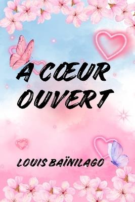 A Coeur Ouvert - Louis Baïnilago - cover
