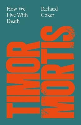 Timor Mortis: How We Live With Death: A Times Best Book of the Summer - Richard Coker - cover