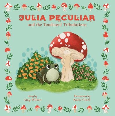 Julia Peculiar and the Toadstool Tribulations - Amy Wilson - cover