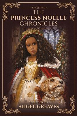 The Princess Noelle Chronicles - Angel Greaves - cover