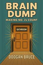 Brain Dump: Making No. 2's Count
