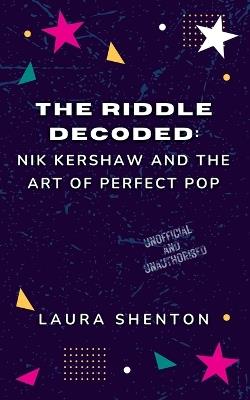 The Riddle Decoded: Nik Kershaw and the Art of Perfect Pop - Laura Shenton - cover