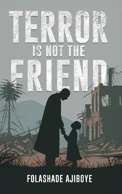 Terror Is Not The Friend - Folashade Ajiboye - cover