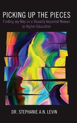 Picking Up the Pieces: Finding My Way as a Visually Impaired Woman in Higher Education - Stephanie A N Levin - cover