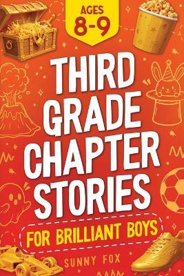 Third Grade Chapter Stories for Brilliant Boys (Ages 8-9): An Easy-to-Read Chapter Book with Short Stories, Comprehension Questions & Fun Facts for 3rd Graders - Sunny Fox - cover