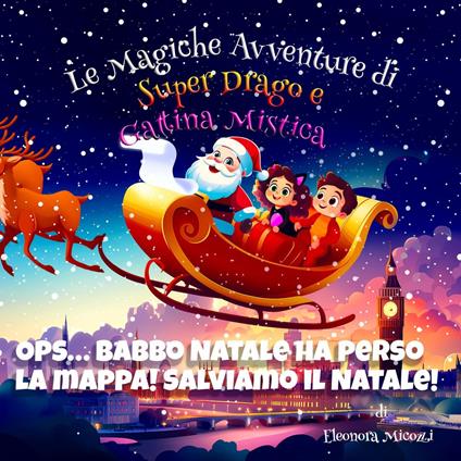 Ops... Babbo Natale ha perso la mappa! Salviamo il Natale! - Eleonora Micozzi - ebook