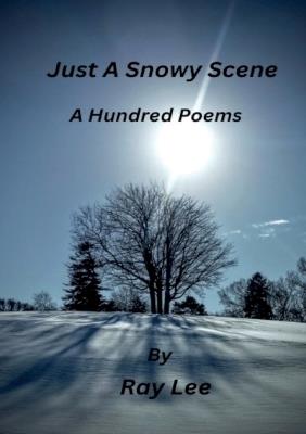 Just a Snowy Scene One Hundred Poems - Ray Lee - cover