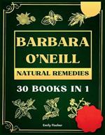 Barbara O'Neill Natural Remedies: The Complete Collection of Dr. Barbara's Teachings and the Non-Toxic Lifestyle