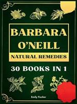 Barbara O'Neill Natural Remedies: The Complete Collection of Dr. Barbara's Teachings and the Non-Toxic Lifestyle
