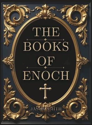 The Books of Enoch: Unearthing the Lost Truth of the Watchers, the Flood, and the End of Days - Jason Smith - cover