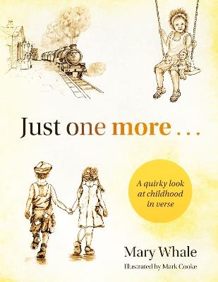 Just One More: A quirky look at childhood in verse - Mary Whale - cover