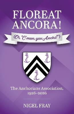 Floreat Ancora! (Or, "C'mon, you Anchs!") - Nigel Fray - cover