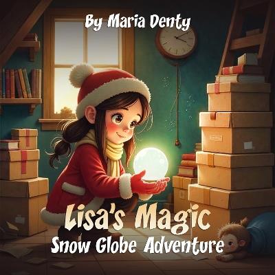 Lisa’s Magic Snow Globe Adventure - Maria Denty - cover