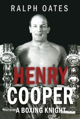 Sir Henry Cooper: A Boxing Knight - Ralph Oates - cover