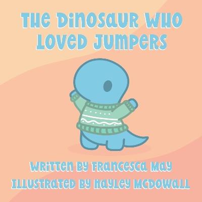 The The Dinosaur Who Loved Jumpers - Francesca May - cover