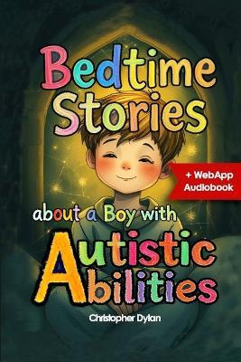 Bedtime Stories: About a Boy with Autistic Abilities: Teaching coping strategies through situational stories. - Christopher Dylan - cover