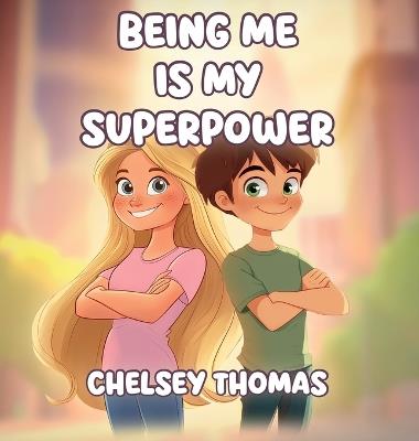 Being Me is My Superpower: A book to inspire and empower young minds to become their own boss. - Chelsey Thomas - cover