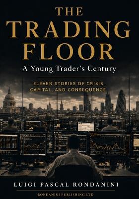 The Trading Floor: A Young Trader's Century - Luigi Pascal Rondanini - cover