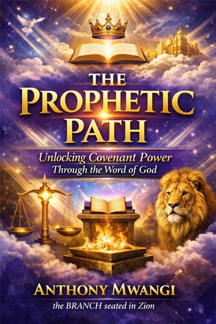 THE PROPHETIC PATH: Unlocking Covenant Power Through the Word of God