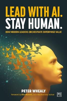 Lead with AI. Stay Human.: How Modern Leaders Orchestrate Enterprise Value - Peter Whealy - cover