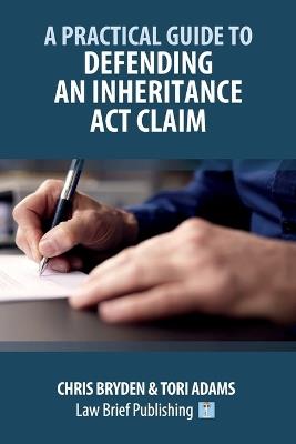 A Practical Guide to Defending an Inheritance Act Claim - Chris Bryden,Tori Adams - cover