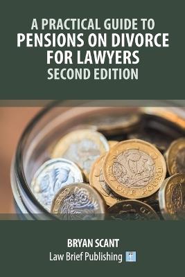 A Practical Guide to Pensions on Divorce for Lawyers - Second Edition' - Bryan Scant - cover