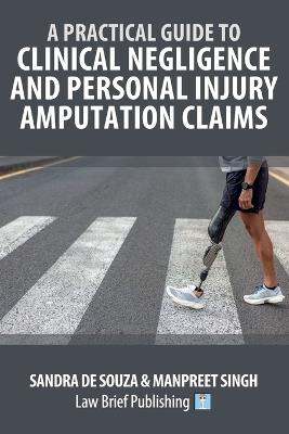 A Practical Guide to Clinical Negligence and Personal Injury Amputation Claims - Sandra de Souza - cover