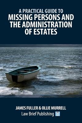 A Practical Guide to Missing Persons and the Administration of Estates - James Fuller,Ollie Murrell - cover
