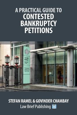A Practical Guide to Contested Bankruptcy Petitions - Stefan Ramel,Govinder Chambay - cover
