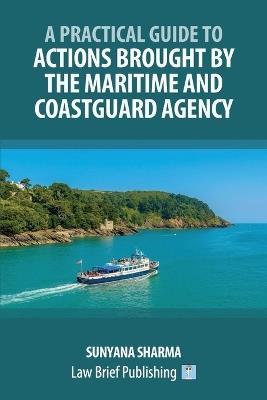 A Practical Guide to Actions Brought by the Maritime and Coastguard Agency - Sunyana Sharma - cover