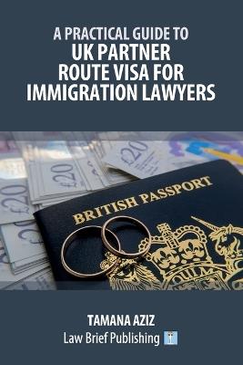A Practical Guide to UK Partner Route Visa for Immigration Lawyers - Tamana Aziz - cover