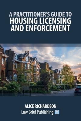 A Practitioner's Guide to Housing Licensing and Enforcement - Alice Richardson - cover
