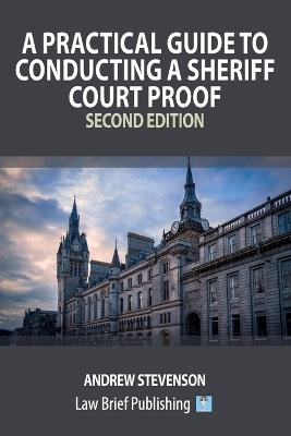 A Practical Guide to Conducting a Sheriff Court Proof - Second Edition - Andrew Stevenson - cover