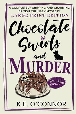 Chocolate Swirls and Murder - Large Print: A Completely Gripping and Charming British Culinary Mystery - K E O'Connor - cover