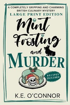 Mint Frosting and Murder - Large Print: A Completely Gripping and Charming British Culinary Mystery - K E O'Connor - cover