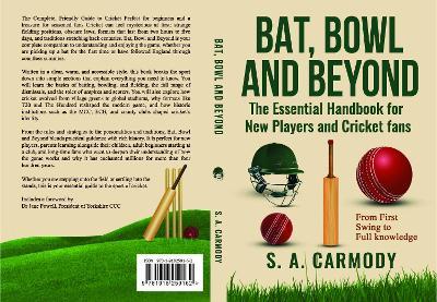 Bat, Bowl and Beyond: The Essential Hand Book for New Players and Cricket Fans - S. A. Carmody - cover