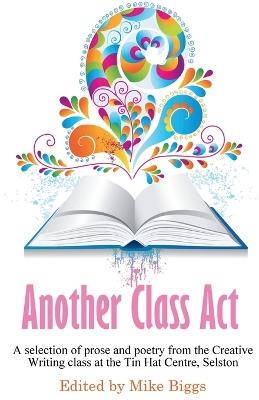 Another Class Act: A selection of prose and poetry from the Creative Writing class at the Tin Hat Centre, Selston - cover