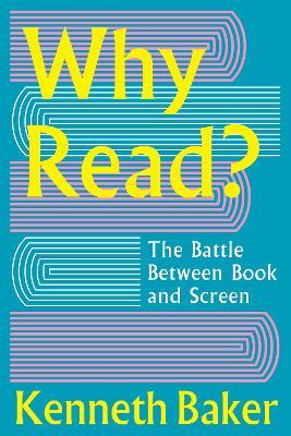 Why Read?: The Battle Between Book and Screen - Kenneth Baker - cover