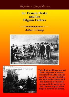 Sir Francis Drake and The Pilgrim Fathers - Arthur L Clamp - cover