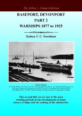 Baseport Devonport Part 2: Warships 1877 to 1925 - Sydney VC Goodman - cover